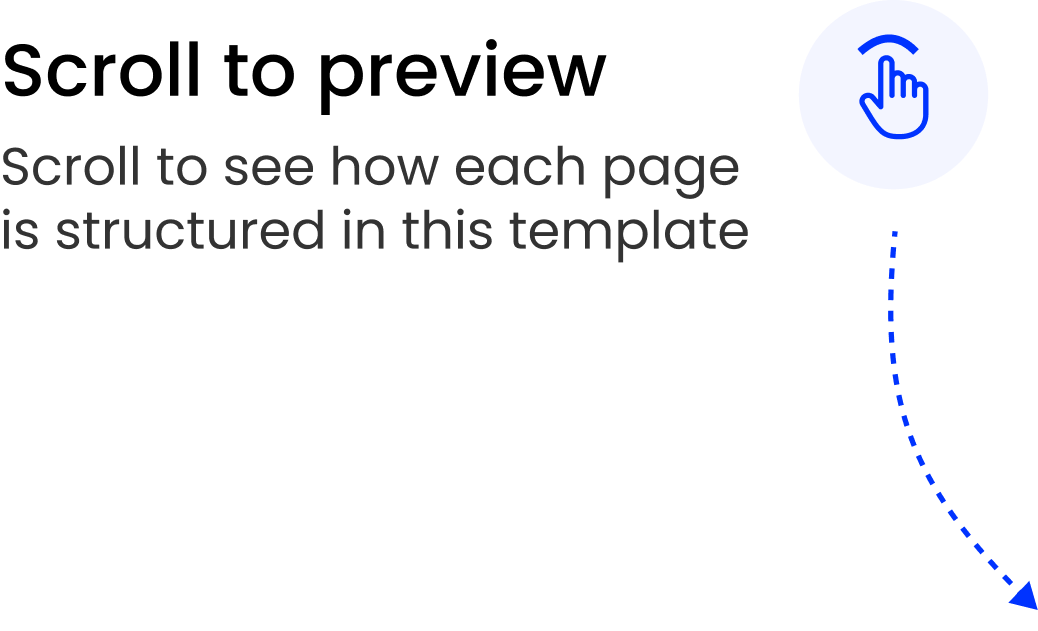 Scroll to preview. Scroll to see how each page is structured in this template.